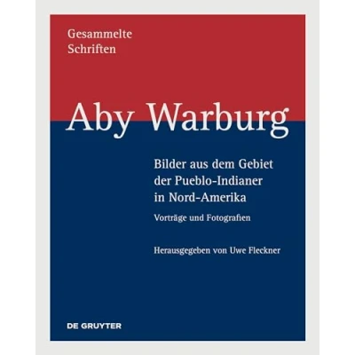 Abbildung von Aby Warburg Bilder aus dem Gebiet der Pueblo Indianer in Nord Amerika: Vorträge und Fotografien (Aby Warburg: Gesammelte Schriften Studienausgabe)