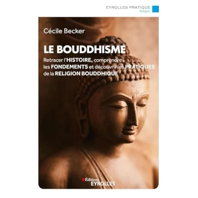 Abbildung von Le bouddhisme: Retracer l&#039;histoire, comprendre les fondements et découvrir pratiques de la religion bouddhique