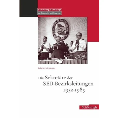 Abbildung von Die Sekretäre der SED Bezirksleitungen 1952 1989 (Sammlung Schöningh zur Geschichte und Gegenwart)