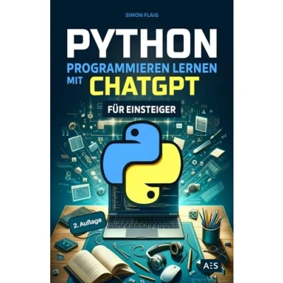 Abbildung von Python programmieren lernen mit ChatGPT: Als Einsteiger 5 mal schneller professionelle Anwendungen mithilfe von Künstlicher Intelligenz (KI)