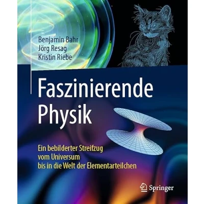 Abbildung von Faszinierende Physik: Ein bebilderter Streifzug vom Universum bis in die Welt der Elementarteilchen