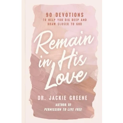 Abbildung von Remain in His Love: 90 Devotions to Help You Dig Deep and Draw Closer God
