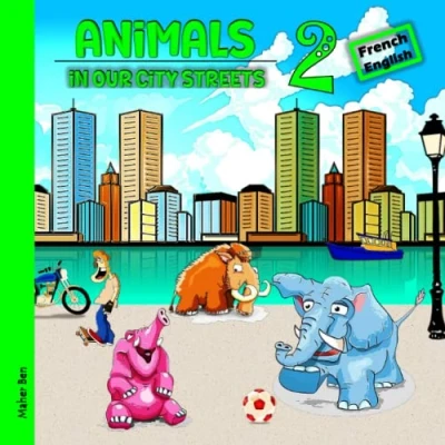 Abbildung von Animals in our City Streets 2: French English Book for Bilingual Children: Learn Toddlers and Kids (English Bilingual: Books Kids, Band 9)