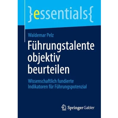 Abbildung von Führungstalente objektiv beurteilen: Wissenschaftlich fundierte Indikatoren für Führungspotenzial (essentials)