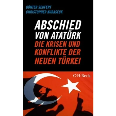 Abbildung von Abschied von Atatürk: Die Krisen und Konflikte der Neuen Türkei (Beck Paperback)