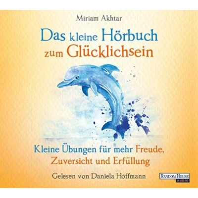 Abbildung von Das kleine Hör Buch zum Glücklichsein: Übungen für mehr Freude, Zuversicht und Erfüllung (Das Buch, Band 10)