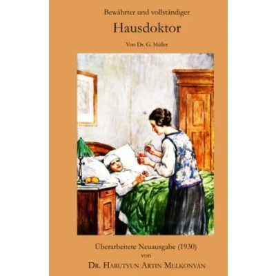 Abbildung von bewährter und vollständiger Hausdoktor: Reichhaltige Sammlung alter neuer Hausmittel Naturheilmittel gegen fast alle vorkommenden Krankheiten.