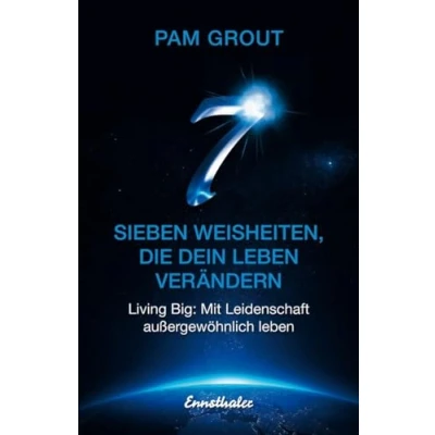 Abbildung von Sieben Weisheiten, die dein leben verändern: Living Big: Mit Leidenschaft außergewöhnlich