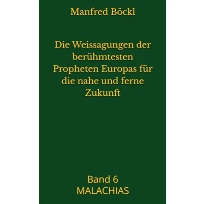 Abbildung von die Weissagungen der berühmtesten Propheten Europas für nahe und ferne Zukunft: Band 6 MALACHIAS