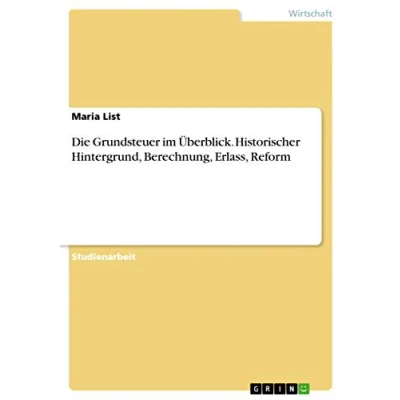 Abbildung von Die Grundsteuer im Überblick. Historischer Hintergrund, Berechnung, Erlass, Reform