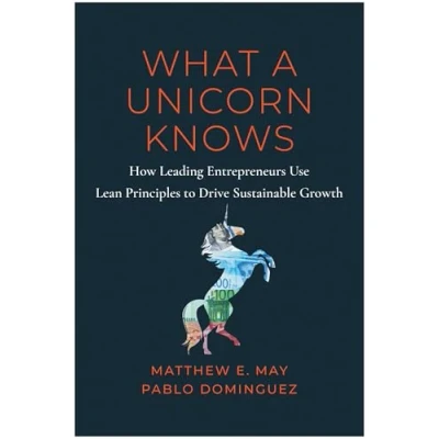 Abbildung von What a Unicorn Knows: How Leading Entrepreneurs Use Lean Principles to Drive Sustainable Growth