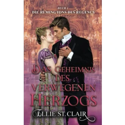 Abbildung von Das Geheimnis des verwegenen Herzogs: Regency Liebesroman (Die Remingtons Regency, Band 1)
