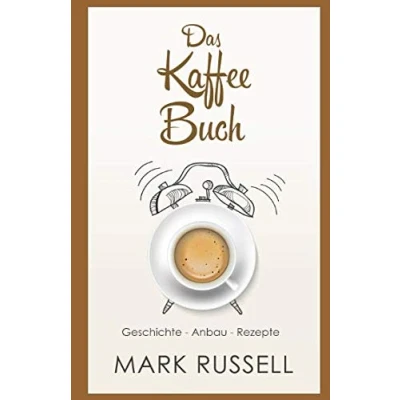 Abbildung von Das Kaffee Buch: Geschichte Anbau Rezepte (Kaffee, Fairtrade, Biokaffee, Kaffeerezepte, Band 1)