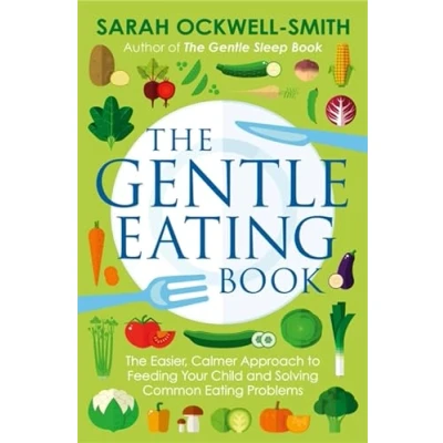 Abbildung von The Gentle Eating Book: Easier, Calmer Approach to Feeding Your Child and Solving Common Problems