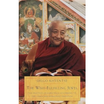 Abbildung von the Wish Fulfilling Jewel: Practice of Guru Yoga According to Longchen Nyingthig Tradition