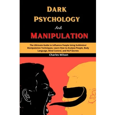 Abbildung von Dark Psychology and Manipulation: The Ultimate Guide to Influence People Using Subliminal Manipulation Techniques. Learn How Analyze People, Body Language, Mind Control, NLP Secrets