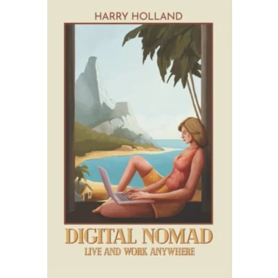 Abbildung von Digital Nomad: The Complete Guide to Becoming a Nomad In 21st Century!
