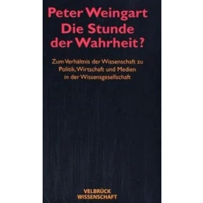 Abbildung von Die Stunde der Wahrheit? Studienausgabe: Zum Verhältnis Wissenschaft zu Politik, Wirtschaft, Medien in Wissensgesellschaft: ... und Wissensgesellschaft