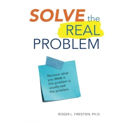 Abbildung von Solve the Real Problem: Because what you think is problem usually not