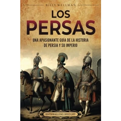 Abbildung von Los persas: Una apasionante guía de la historia Persia y su imperio (Explorando el Oriente Próximo)