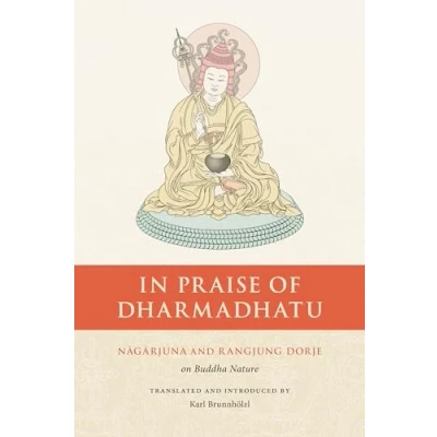 Abbildung von In Praise of Dharmadhatu: Nagarjuna and Rangjung Dorje on Buddha Nature (The Nitartha Institute Series)