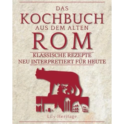 Abbildung von Das Kochbuch aus dem alten Rom: Klassische Rezepte neu interpretiert für Heute