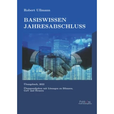 Abbildung von Basiswissen Jahresabschluss: Übungsaufgaben mit Lösungen zu Bilanzen, GuV und Steuern