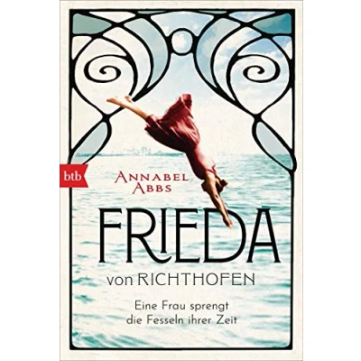 Abbildung von Frieda von Richthofen: Eine Frau sprengt die Fesseln ihrer Zeit