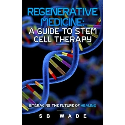 Abbildung von Regenerative Medicine: A Guide to Stem Cell Therapy: Revolutionizing Medicine, Restoring Hope, and Embracing the Future of Healing