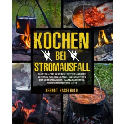 Abbildung von Kochen bei Stromausfall: Das stromfrei Kochbuch mit 100 leckeren Rezepten für den Notfall. Inklusive Tipps zur Vorratskammer, Haltbarmachung, Kochmethoden und mehr