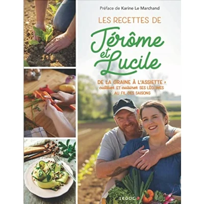 Abbildung von Les recettes De Jérôme &amp; Lucile: la graine à l&#039;assiette : cultiver et cuisiner ses légumes au fil des saisons