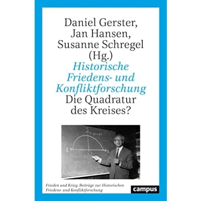 Abbildung von Historische Friedens und Konfliktforschung: Die Quadratur des Kreises? (Frieden Krieg. Beiträge zur Historischen Konfliktforschung, 27)