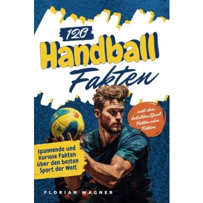 Abbildung von 120 Handball Fakten: spannende und kuriose Fakten über den besten Sport der Welt