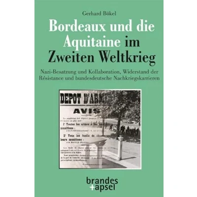 Abbildung von Bordeaux und die Aquitaine im Zweiten Weltkrieg: Nazi Besatzung Kollaboration, Widerstand der Résistance bundesdeutsche Nachkriegskarrieren