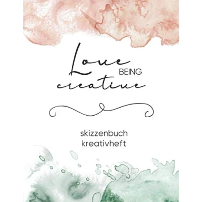 Abbildung von Skizzenbuch: DIN A4 Blanko 112 leere Seiten Kreativheft zum Zeichnen, Malen und Skizzieren Love Being Creative