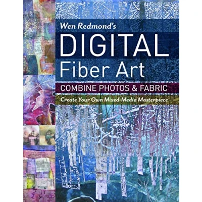 Abbildung von Wen Redmond&#039;s Digital Fiber Art: Combine Photos &amp; Fabric: Create Your Own Mixed media Masterpiece