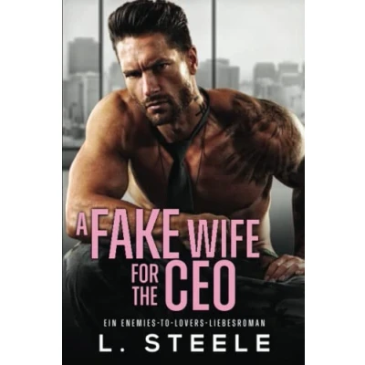 Abbildung von A Fake Wife for the CEO: Ein Enemies to Lovers Liebesroman (Bad Boy Milliardäre)
