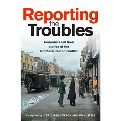 Abbildung von Reporting the Troubles: Journalists Tell Their Stories of Northern Ireland Conflict