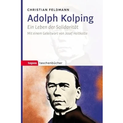 Abbildung von Adolph Kolping: Ein Leben der Solidarität (Topos Taschenbücher)