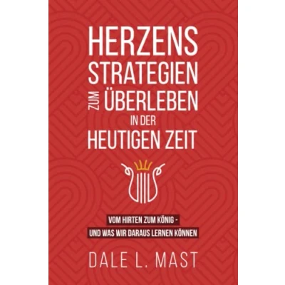 Abbildung von Herzensstrategien ZUM Überleben in der heutigen Zeit: VOM HIRTEN KÖNIG UND WAS WIR DARAUS LERNEN KÖNNEN