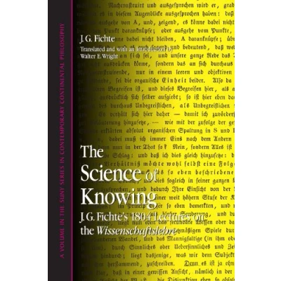 Abbildung von The Science Of Knowing: J.g. Fichte&#039;s 1804 Lectures On Wissenschaftslehre (Suny Series in Contemporary Continental Philosophy)