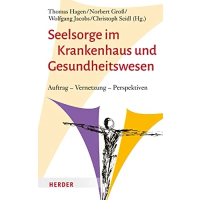 Abbildung von Seelsorge im Krankenhaus und Gesundheitswesen: Auftrag Vernetzung Perspektiven