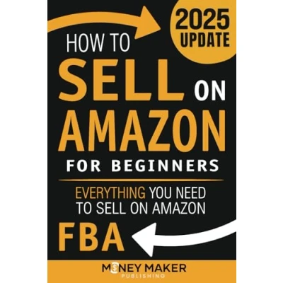 Abbildung von How to Sell on Amazon for Beginners: Everything You Need FBA (How Online Profit)