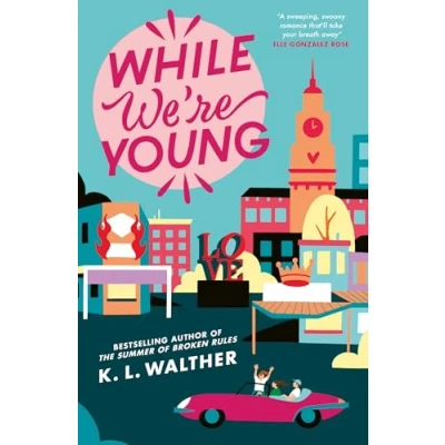 Abbildung von While We’re Young: a brand new contemporary romance from The NYT bestselling author of TikTok sensation Summer Broken Rules