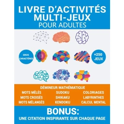 Abbildung von Livre d’activités multi jeux pour adultes: Cahier avec plus de 250 jeux, mots croisés, sudoku, mêlés, labyrinthes, mélangés, calcul mental, coloriages,… et bien d&#039;autres.