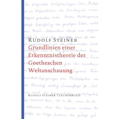 Abbildung von Grundlinien einer Erkenntnistheorie der Goetheschen Weltanschauung mit besonderer Rücksicht auf Schiller: Zugleich eine Zugabe zu &quot;Goethes ... Steiner Taschenbücher aus dem Gesamtwerk)