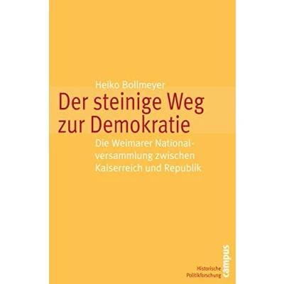 Abbildung von Der steinige Weg zur Demokratie: Die Weimarer Nationalversammlung zwischen Kaiserreich und Republik (Historische Politikforschung, 13)