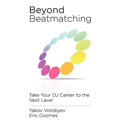 Abbildung von Beyond Beatmatching: Take Your DJ Career to the Next Level