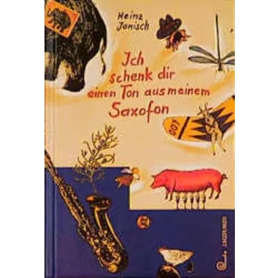 Abbildung von Ich schenk dir einen Ton aus meinem Saxofon: Geschichten und Gedichte