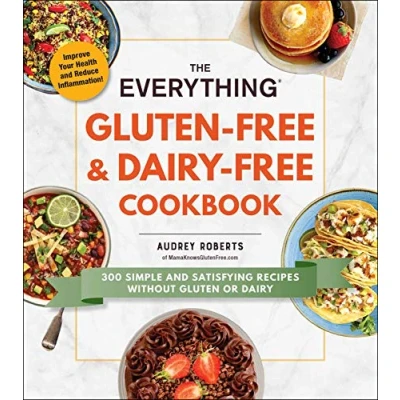 Abbildung von The Everything Gluten Free &amp; Dairy Cookbook: 300 Simple and Satisfying Recipes without or (Everything® Series)